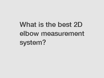 What is the best 2D elbow measurement system?