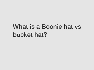 What is a Boonie hat vs bucket hat?