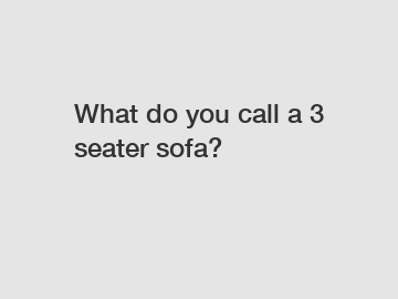 What do you call a 3 seater sofa?