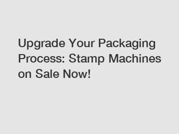 Upgrade Your Packaging Process: Stamp Machines on Sale Now!