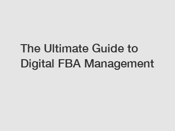 The Ultimate Guide to Digital FBA Management