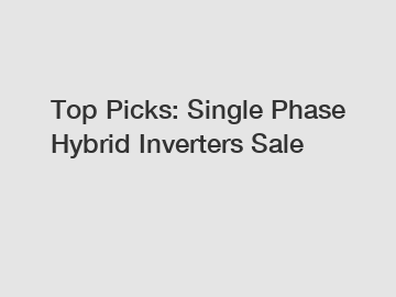 Top Picks: Single Phase Hybrid Inverters Sale