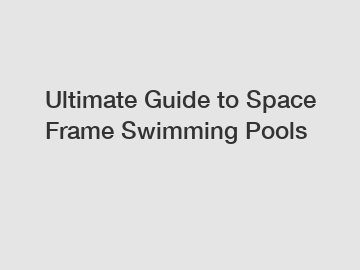 Ultimate Guide to Space Frame Swimming Pools
