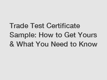 Trade Test Certificate Sample: How to Get Yours & What You Need to Know