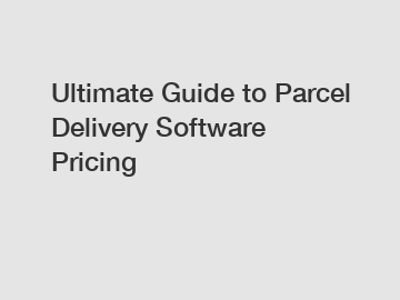 Ultimate Guide to Parcel Delivery Software Pricing