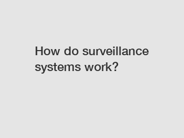 How do surveillance systems work?