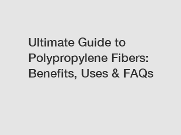 Ultimate Guide to Polypropylene Fibers: Benefits, Uses & FAQs