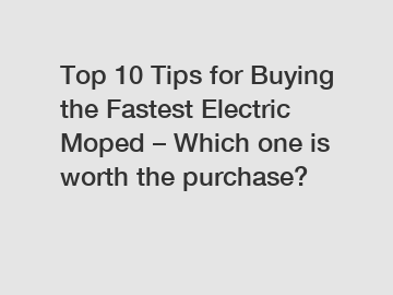 Top 10 Tips for Buying the Fastest Electric Moped – Which one is worth the purchase?