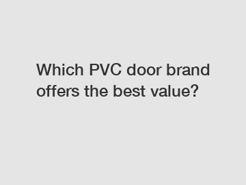 Which PVC door brand offers the best value?