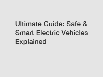 Ultimate Guide: Safe & Smart Electric Vehicles Explained