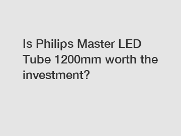 Is Philips Master LED Tube 1200mm worth the investment?