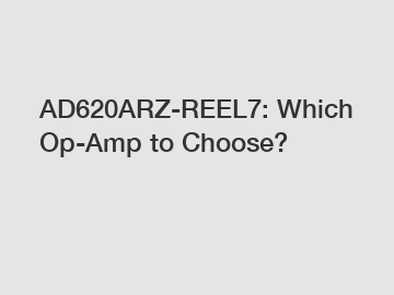 AD620ARZ-REEL7: Which Op-Amp to Choose?