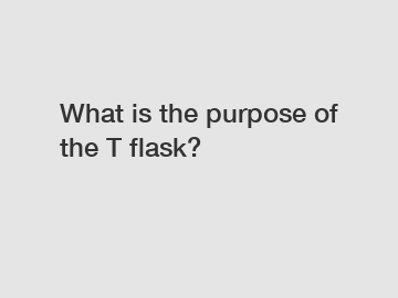 What is the purpose of the T flask?