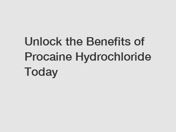Unlock the Benefits of Procaine Hydrochloride Today