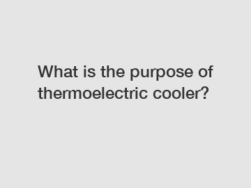 What is the purpose of thermoelectric cooler?