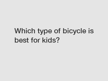 Which type of bicycle is best for kids?