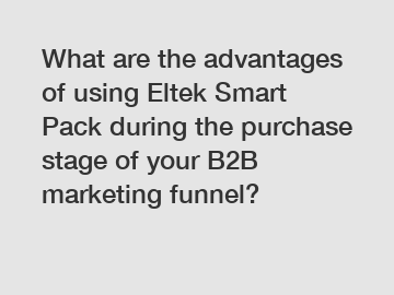 What are the advantages of using Eltek Smart Pack during the purchase stage of your B2B marketing funnel?