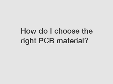 How do I choose the right PCB material?