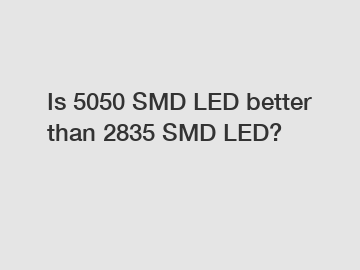 Is 5050 SMD LED better than 2835 SMD LED?