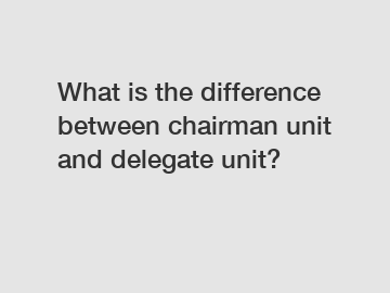 What is the difference between chairman unit and delegate unit?