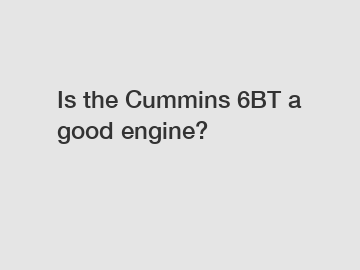 Is the Cummins 6BT a good engine?