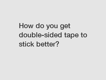 How do you get double-sided tape to stick better?