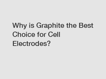 Why is Graphite the Best Choice for Cell Electrodes?