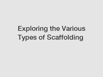 Exploring the Various Types of Scaffolding