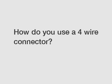 How do you use a 4 wire connector?
