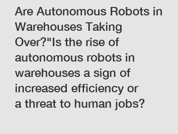 Are Autonomous Robots in Warehouses Taking Over?