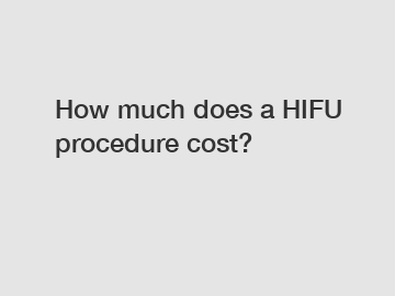 How much does a HIFU procedure cost?
