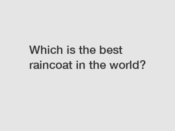 Which is the best raincoat in the world?