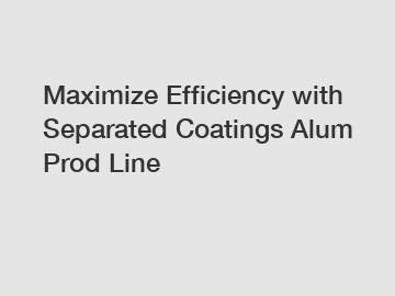 Maximize Efficiency with Separated Coatings Alum Prod Line