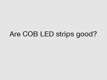 Are COB LED strips good?