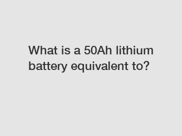 What is a 50Ah lithium battery equivalent to?