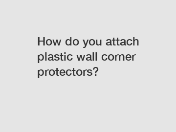 How do you attach plastic wall corner protectors?