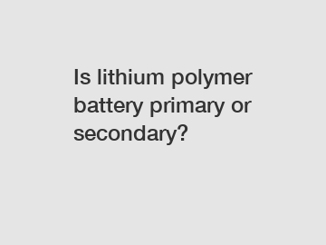 Is lithium polymer battery primary or secondary?