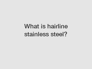 What is hairline stainless steel?