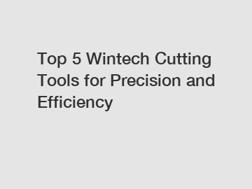 Top 5 Wintech Cutting Tools for Precision and Efficiency