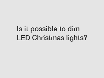 Is it possible to dim LED Christmas lights?