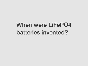 When were LiFePO4 batteries invented?