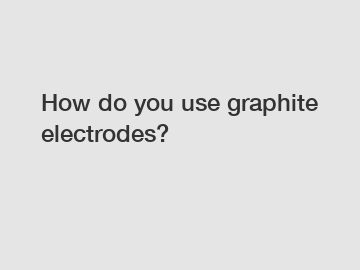 How do you use graphite electrodes?
