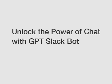 Unlock the Power of Chat with GPT Slack Bot