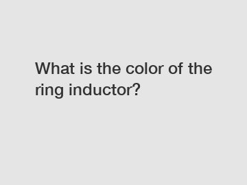 What is the color of the ring inductor?