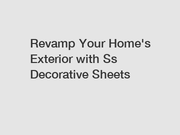 Revamp Your Home's Exterior with Ss Decorative Sheets