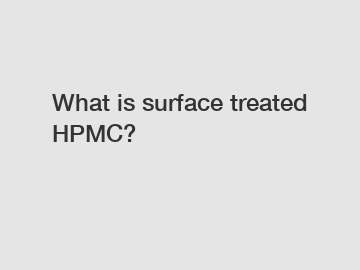 What is surface treated HPMC?