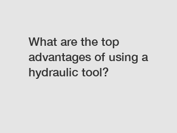 What are the top advantages of using a hydraulic tool?