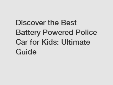Discover the Best Battery Powered Police Car for Kids: Ultimate Guide