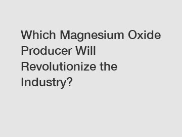 Which Magnesium Oxide Producer Will Revolutionize the Industry?