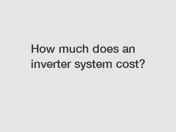 How much does an inverter system cost?